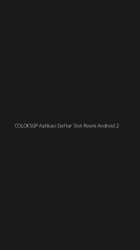 Tampilan Antarmuka Aplikasi Coloksgp Aplikasi Daftar Slot Resmi Android - 2