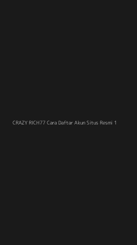 Tampilan Antarmuka Aplikasi Crazy Rich77 Cara Daftar Akun Situs Resmi - 1