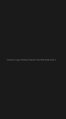 Tampilan Antarmuka Aplikasi Cacatoto Login Panduan Deposit Dan Withdraw Kilat - 2