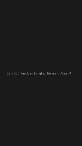 Tampilan Antarmuka Aplikasi Cafe303 Panduan Lengkap Bermain Aman - 4