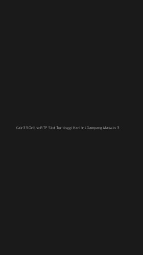 Tampilan Antarmuka Aplikasi Cair33 Online Rtp Slot Tertinggi Hari Ini Gampang Maxwin - 3
