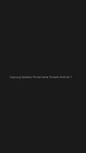 Tampilan Antarmuka Aplikasi Capcusjp Aplikasi Portal Game Terbaik Android - 1