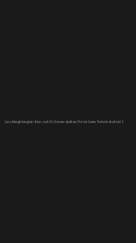 Tampilan Antarmuka Aplikasi Cara Menghilangkan Iklan Judi Di Chrome Aplikasi Portal Game Terbaik Android - 2