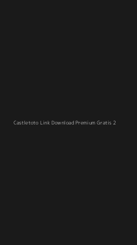 Tampilan Antarmuka Aplikasi Castletoto Link Download Premium Gratis - 2