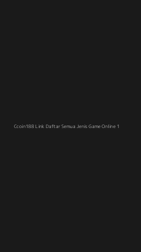Tampilan Antarmuka Aplikasi Ccoin188 Link Daftar Semua Jenis Game Online - 1