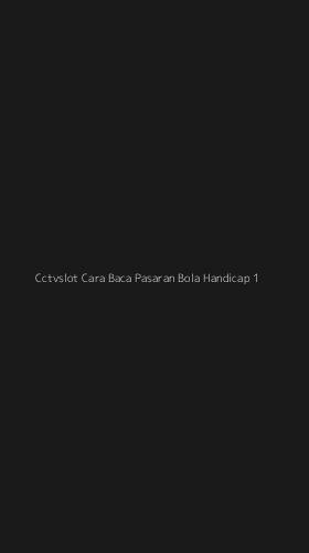 Tampilan Antarmuka Aplikasi Cctvslot Cara Baca Pasaran Bola Handicap - 1