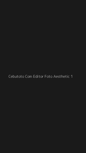Tampilan Antarmuka Aplikasi Cebutoto Com Editor Foto Aesthetic - 1