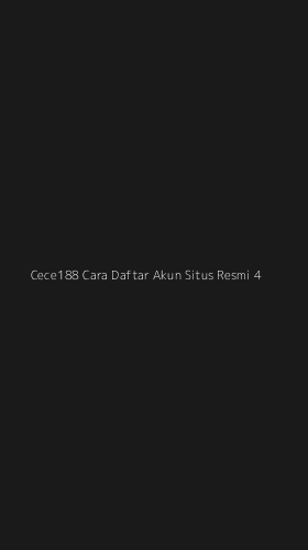 Tampilan Antarmuka Aplikasi Cece188 Cara Daftar Akun Situs Resmi - 4