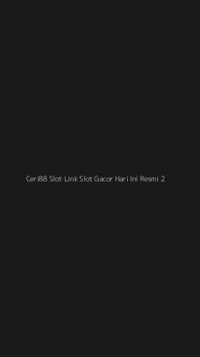 Tampilan Antarmuka Aplikasi Ceri88 Slot Link Slot Gacor Hari Ini Resmi - 2