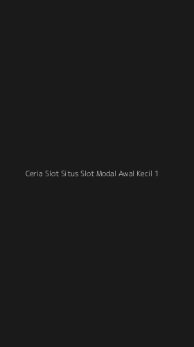 Tampilan Antarmuka Aplikasi Ceria Slot Situs Slot Modal Awal Kecil - 1