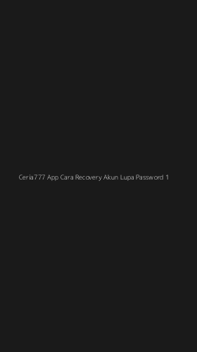 Tampilan Antarmuka Aplikasi Ceria777 App Cara Recovery Akun Lupa Password - 1