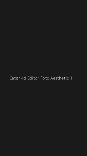 Tampilan Antarmuka Aplikasi Cetar 4d Editor Foto Aesthetic - 1