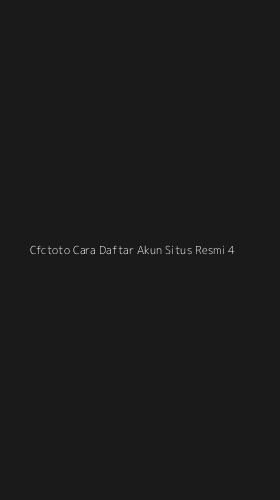 Tampilan Antarmuka Aplikasi Cfctoto Cara Daftar Akun Situs Resmi - 4
