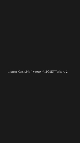 Tampilan Antarmuka Aplikasi Ciatoto Com Link Alternatif Sbobet Terbaru - 2