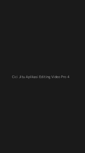 Tampilan Antarmuka Aplikasi Cici Jitu Aplikasi Editing Video Pro - 4