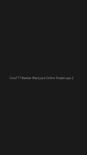 Tampilan Antarmuka Aplikasi Cina777 Bandar Blackjack Online Terpercaya - 2