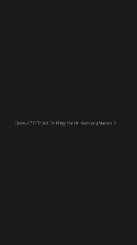 Tampilan Antarmuka Aplikasi Cinema77 Rtp Slot Tertinggi Hari Ini Gampang Maxwin - 3