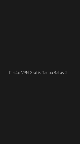 Tampilan Antarmuka Aplikasi Ciri4d Vpn Gratis Tanpa Batas - 2