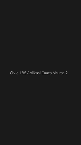 Tampilan Antarmuka Aplikasi Civic 188 Aplikasi Cuaca Akurat - 2