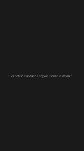 Tampilan Antarmuka Aplikasi Clickbet88 Panduan Lengkap Bermain Aman - 3