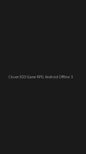 Tampilan Antarmuka Aplikasi Clover303 Game Rpg Android Offline - 3
