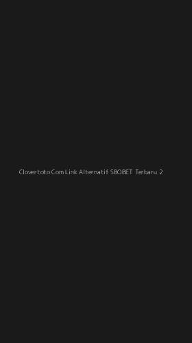 Tampilan Antarmuka Aplikasi Clovertoto Com Link Alternatif Sbobet Terbaru - 2