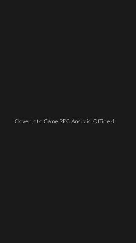 Tampilan Antarmuka Aplikasi Clovertoto Game Rpg Android Offline - 4