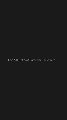 Tampilan Antarmuka Aplikasi Coin228 Link Slot Gacor Hari Ini Resmi - 1