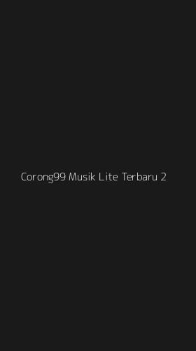 Tampilan Antarmuka Aplikasi Corong99 Musik Lite Terbaru - 2