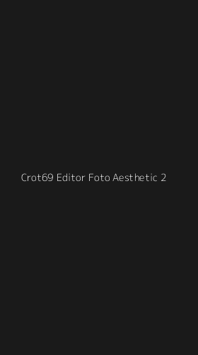 Tampilan Antarmuka Aplikasi Crot69 Editor Foto Aesthetic - 2