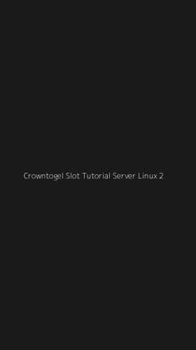 Tampilan Antarmuka Aplikasi Crowntogel Slot Tutorial Server Linux - 2