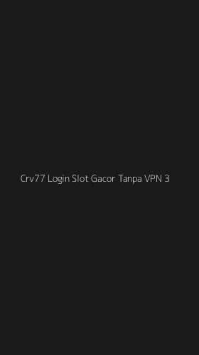 Tampilan Antarmuka Aplikasi Crv77 Login Slot Gacor Tanpa Vpn - 3