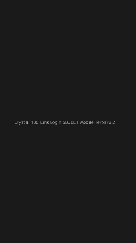 Tampilan Antarmuka Aplikasi Crystal 138 Link Login Sbobet Mobile Terbaru - 2
