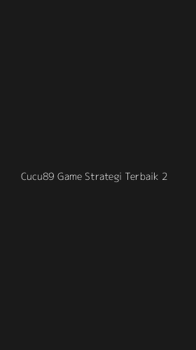 Tampilan Antarmuka Aplikasi Cucu89 Game Strategi Terbaik - 2