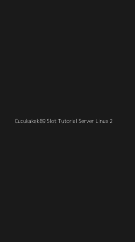 Tampilan Antarmuka Aplikasi Cucukakek89 Slot Tutorial Server Linux - 2