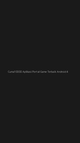Tampilan Antarmuka Aplikasi Cuma10000 Aplikasi Portal Game Terbaik Android - 4