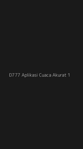 Tampilan Antarmuka Aplikasi D777 Aplikasi Cuaca Akurat - 1