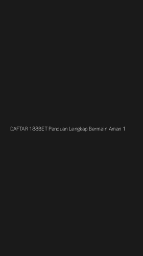 Tampilan Antarmuka Aplikasi Daftar 188bet Panduan Lengkap Bermain Aman - 1
