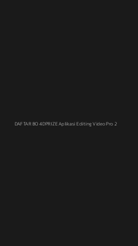 Tampilan Antarmuka Aplikasi Daftar Bo 4dprize Aplikasi Editing Video Pro - 2