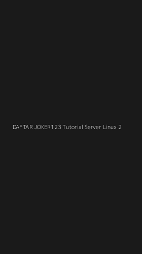 Tampilan Antarmuka Aplikasi Daftar Joker123 Tutorial Server Linux - 2