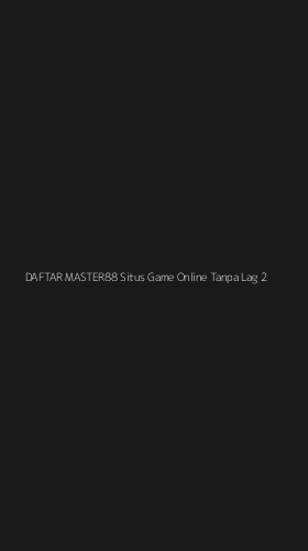 Tampilan Antarmuka Aplikasi Daftar Master88 Situs Game Online Tanpa Lag - 2