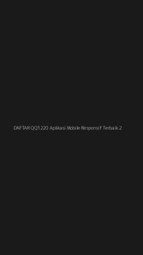 Tampilan Antarmuka Aplikasi Daftar Qq1220 Aplikasi Mobile Responsif Terbaik - 2