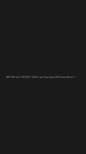 Tampilan Antarmuka Aplikasi Daftar Slot Deposit 5000 Cara Download Apk Game Resmi - 1