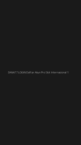 Tampilan Antarmuka Aplikasi Dana77 Login Daftar Akun Pro Slot Internasional - 1