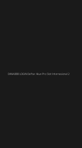 Tampilan Antarmuka Aplikasi Dana888 Login Daftar Akun Pro Slot Internasional - 2