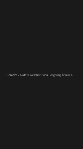 Tampilan Antarmuka Aplikasi Danapkv Daftar Member Baru Langsung Bonus - 4