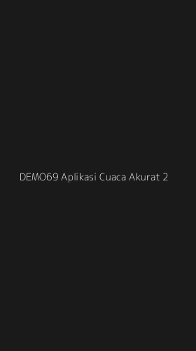 Tampilan Antarmuka Aplikasi Demo69 Aplikasi Cuaca Akurat - 2