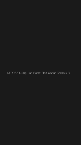 Tampilan Antarmuka Aplikasi Depo55 Kumpulan Game Slot Gacor Terbaik - 3