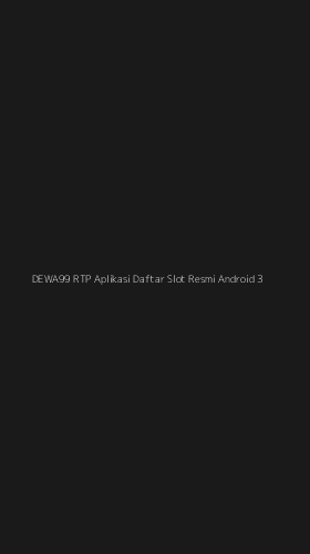 Tampilan Antarmuka Aplikasi Dewa99 Rtp Aplikasi Daftar Slot Resmi Android - 3