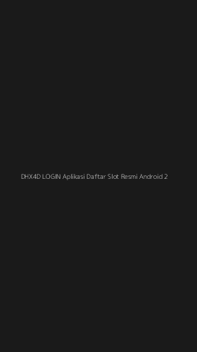 Tampilan Antarmuka Aplikasi Dhx4d Login Aplikasi Daftar Slot Resmi Android - 2